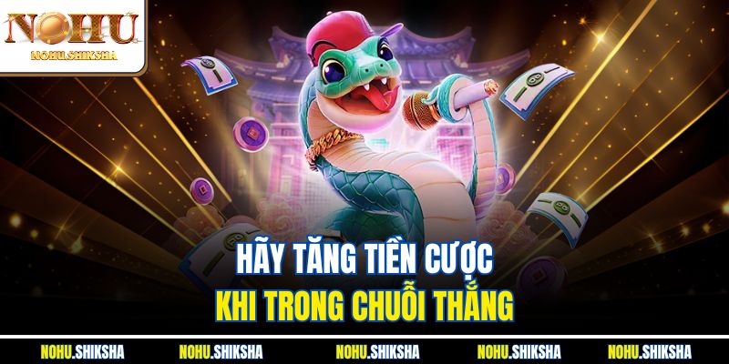 Mẹo Chơi Nổ Hũ Cho Người Mới Giữ Vốn Không Cháy Túi 3 Hãy tăng tiền cược khi trong chuỗi thắng