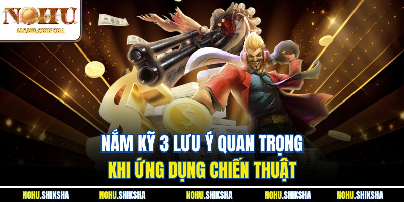 Cách Quay Nổ Hũ Dễ Trúng Nhất Từ Chuyên Gia Có Kinh Nghiệm 4 Nắm kỹ 3 lưu ý quan trọng khi ứng dụng chiến thuật