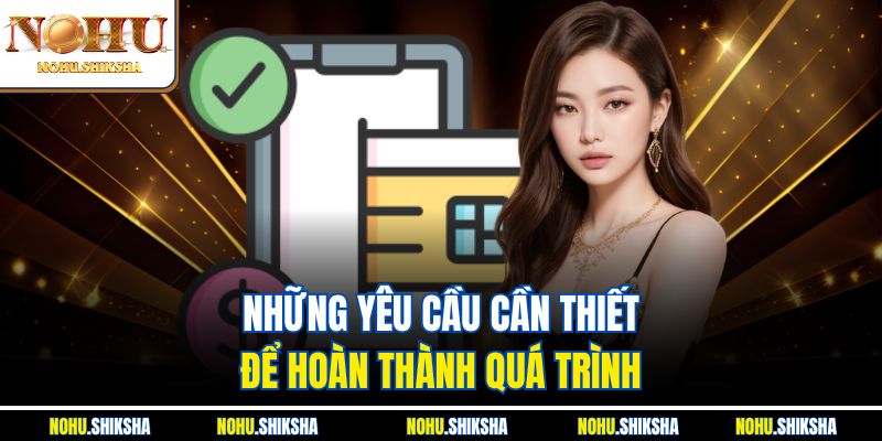 Những yêu cầu cần thiết để hoàn thành quá trình