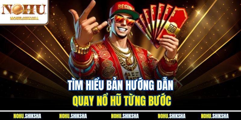 Hướng Dẫn Quay Nổ Hũ Từng Bước Cực Chi Tiết Dễ Hiểu 2 Tìm hiểu bản hướng dẫn quay nổ hũ từng bước