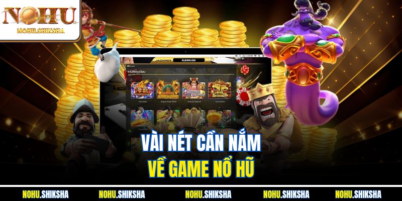 Vài nét cần nắm về game nổ hũ 